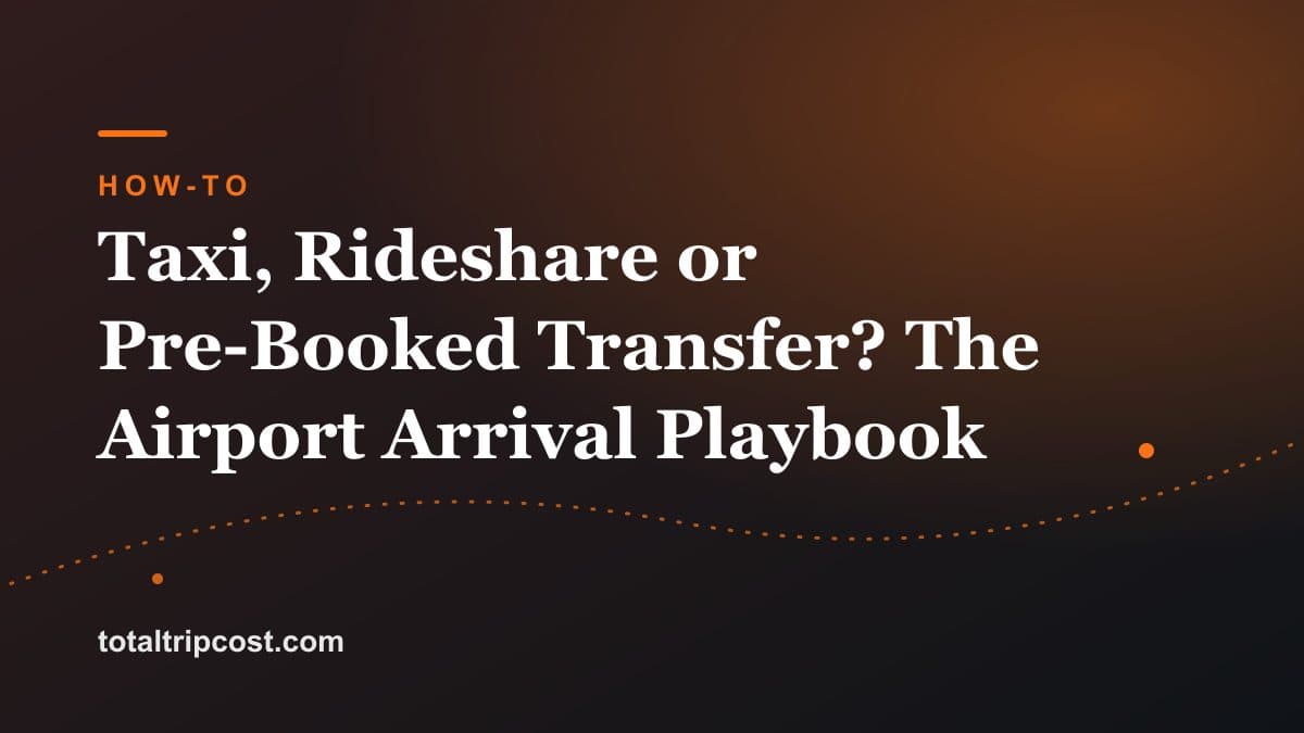 Taxi, Rideshare or Pre-Booked Transfer? The Airport Arrival Playbook