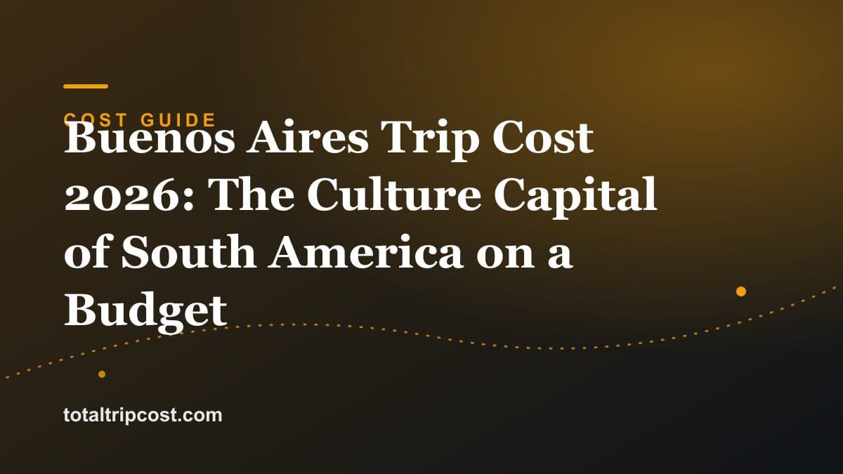Buenos Aires Trip Cost 2026: The Culture Capital of South America on a Budget