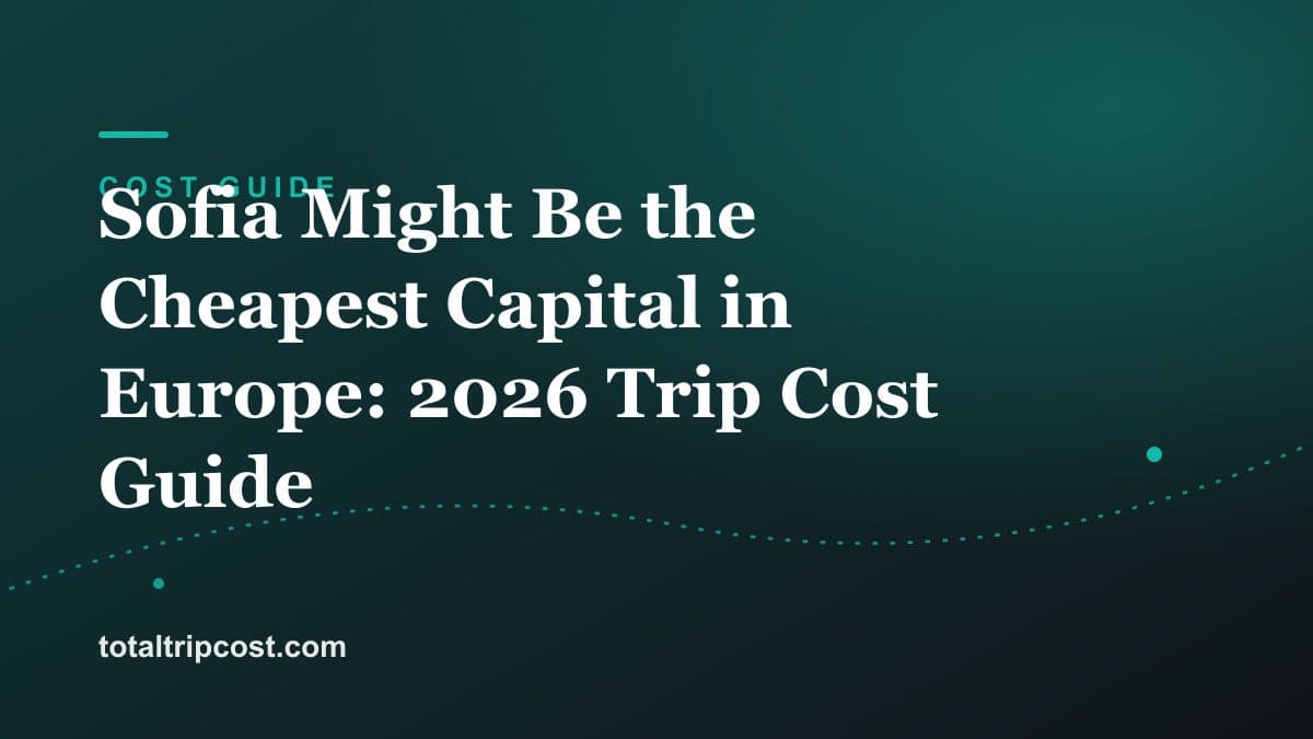 Sofia Might Be the Cheapest Capital in Europe: 2026 Trip Cost Guide
