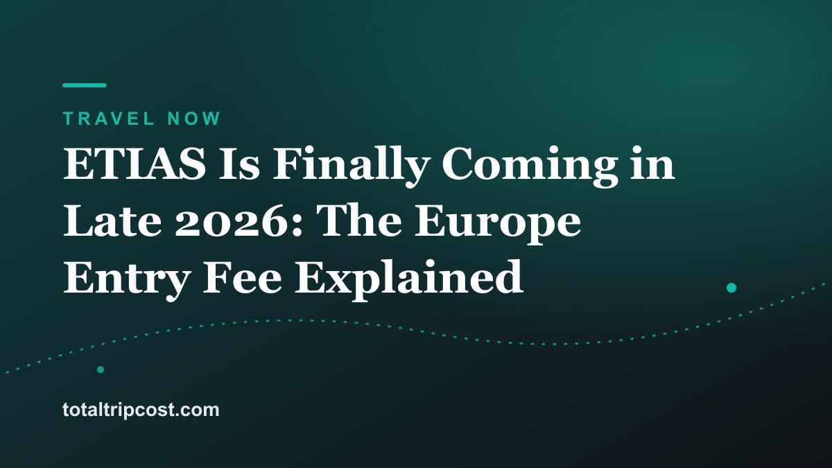 ETIAS Is Finally Coming in Late 2026: The Europe Entry Fee Explained