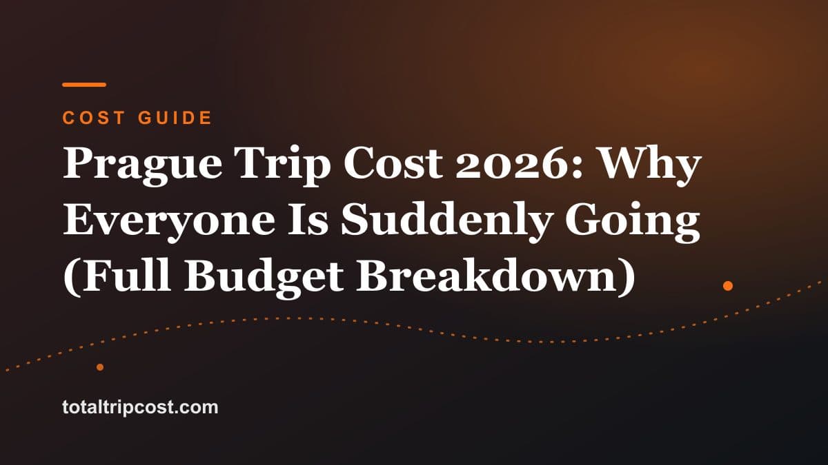 Prague Trip Cost 2026: Why Everyone Is Suddenly Going (Full Budget Breakdown)