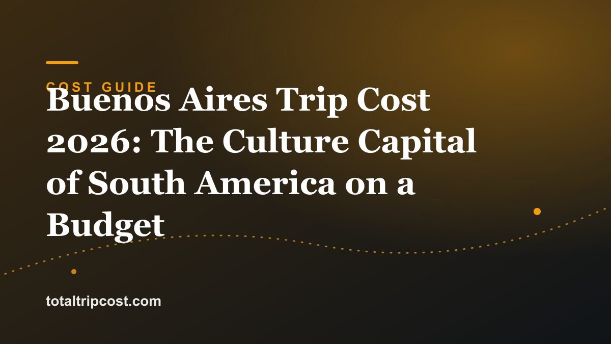 Buenos Aires Trip Cost 2026: The Culture Capital of South America on a Budget